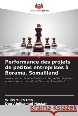 Performance des projets de petites entreprises à Borama, Somaliland Yuko Oso, Willis, Abdisamad Hassan, Deq 9786209123672 Editions Notre Savoir - książka