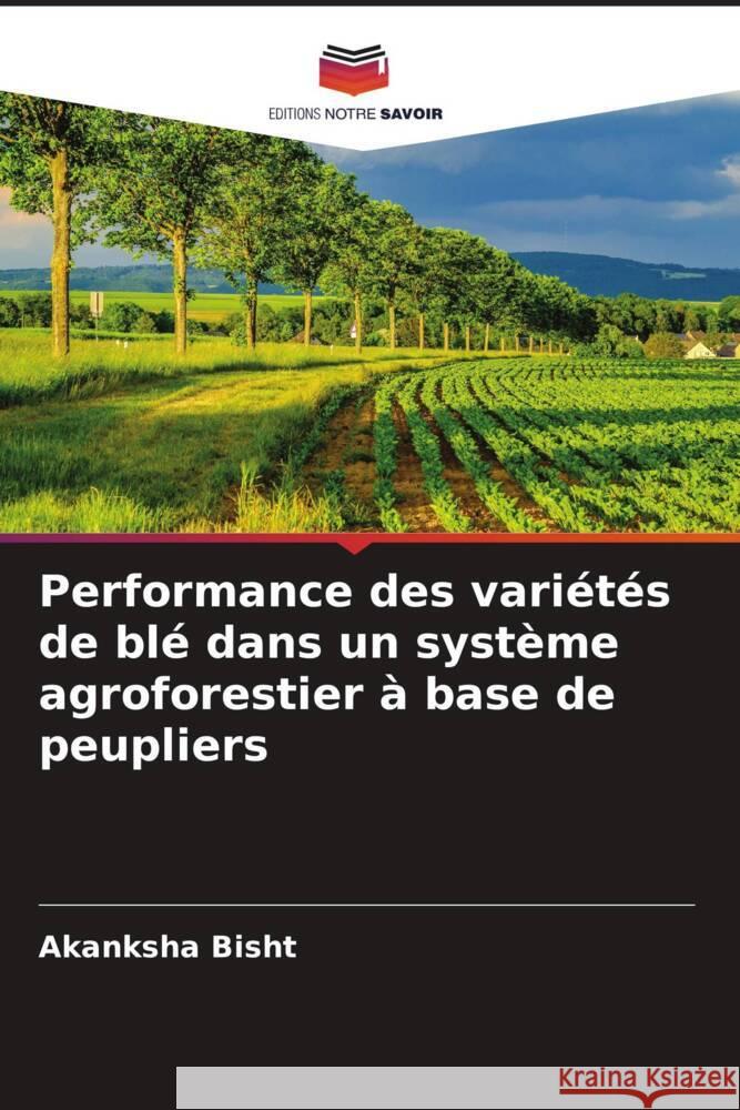 Performance des variétés de blé dans un système agroforestier à base de peupliers Bisht, Akanksha 9786204657271 Editions Notre Savoir - książka