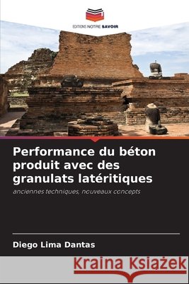 Performance du béton produit avec des granulats latéritiques Lima Dantas, Diego 9786208197476 Editions Notre Savoir - książka