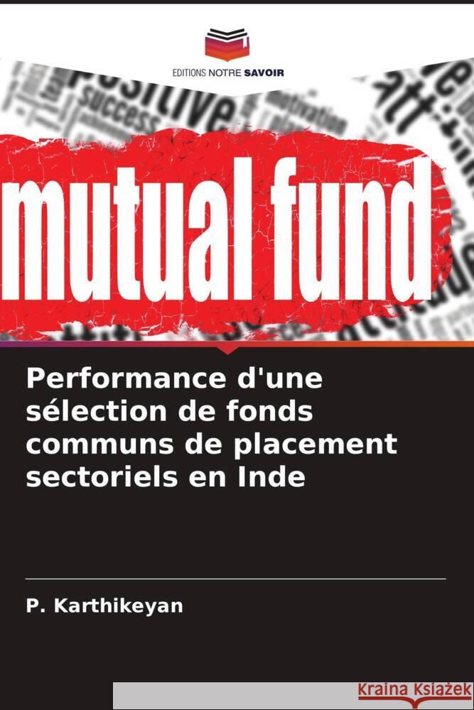 Performance d'une s?lection de fonds communs de placement sectoriels en Inde P. Karthikeyan 9786207406692 Editions Notre Savoir - książka