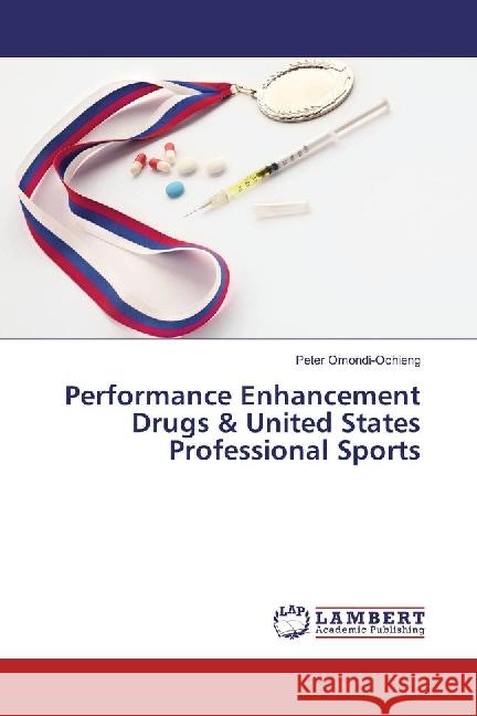 Performance Enhancement Drugs & United States Professional Sports Omondi-Ochieng, Peter 9783330343658 LAP Lambert Academic Publishing - książka