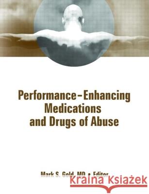 Performance Enhancing Medications and Drugs of Abuse Mark S. Gold 9780789036650 Haworth Medical Press - książka