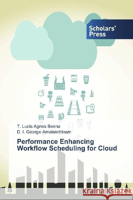 Performance Enhancing Workflow Scheduling for Cloud Beena, T. Lucia Agnes; Amalarethinam, D. I. George 9786202305310 Scholar's Press - książka