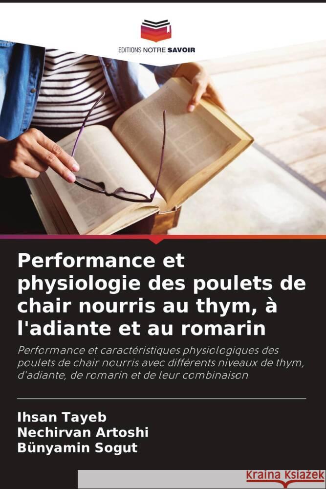 Performance et physiologie des poulets de chair nourris au thym, à l'adiante et au romarin Tayeb, Ihsan, Artoshi, Nechirvan, Sogut, Bünyamin 9786206297413 Editions Notre Savoir - książka