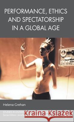 Performance, Ethics and Spectatorship in a Global Age Helena Grehan 9780230518018 PALGRAVE MACMILLAN - książka