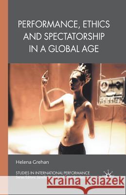 Performance, Ethics and Spectatorship in a Global Age H. Grehan 9781349355679 Palgrave MacMillan - książka