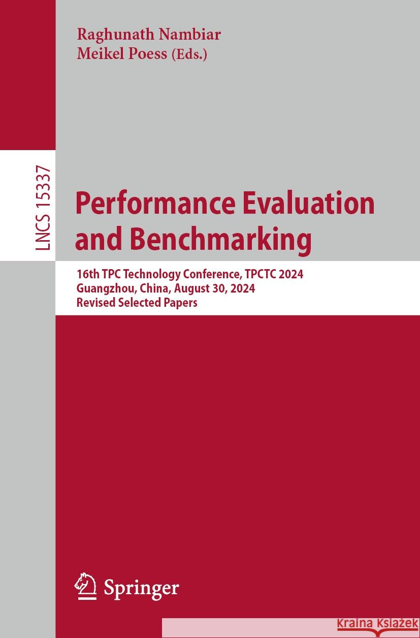 Performance Evaluation and Benchmarking: 16th Tpc Technology Conference, Tpctc 2024, Guangzhou, China, August 30, 2024, Revised Selected Papers Raghunath Nambiar Meikel Poess 9783031938573 Springer - książka