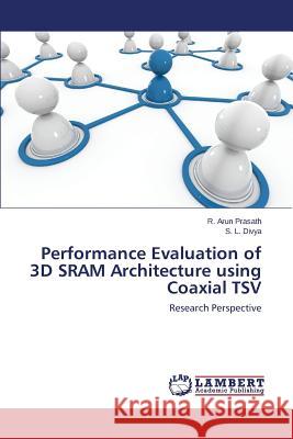 Performance Evaluation of 3D SRAM Architecture using Coaxial TSV Prasath R. Arun 9783659746499 LAP Lambert Academic Publishing - książka