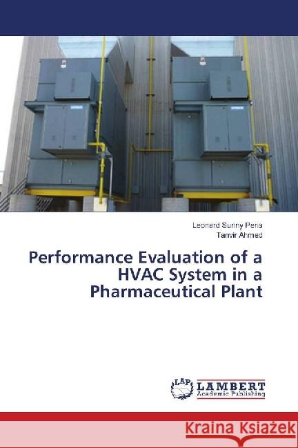 Performance Evaluation of a HVAC System in a Pharmaceutical Plant Peris, Leonard Sunny; Ahmed, Tanvir 9783659766572 LAP Lambert Academic Publishing - książka