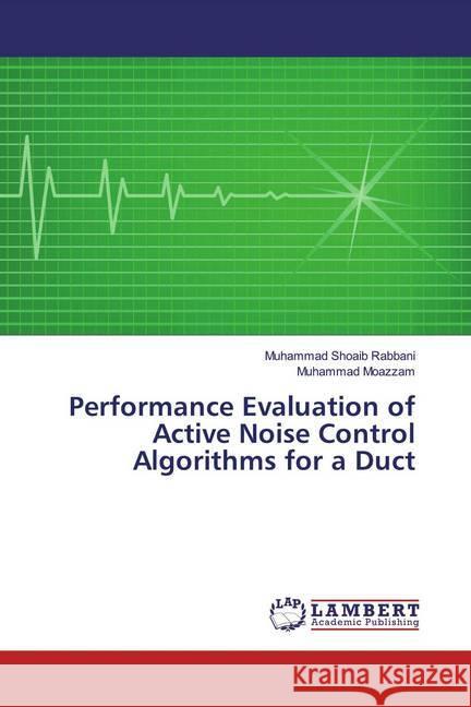 Performance Evaluation of Active Noise Control Algorithms for a Duct Rabbani, Muhammad Shoaib; Moazzam, Muhammad 9786139455775 LAP Lambert Academic Publishing - książka