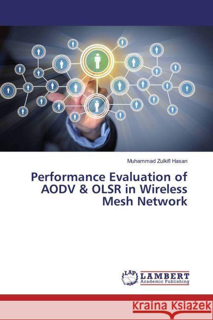 Performance Evaluation of AODV & OLSR in Wireless Mesh Network Hasan, Muhammad Zulkifl 9783659917691 LAP Lambert Academic Publishing - książka