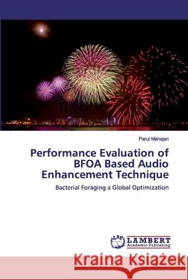 Performance Evaluation of BFOA Based Audio Enhancement Technique Mahajan, Parul 9786200535627 LAP Lambert Academic Publishing - książka