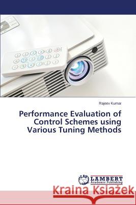Performance Evaluation of Control Schemes using Various Tuning Methods Kumar, Rajeev 9783659476358 LAP Lambert Academic Publishing - książka