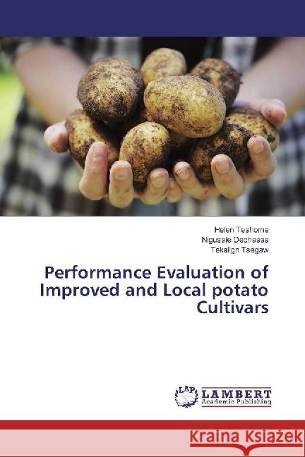 Performance Evaluation of Improved and Local potato Cultivars Teshome, Helen; Dechassa, Nigussie; Tsegaw, Tekalign 9783330063006 LAP Lambert Academic Publishing - książka