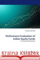 Performance Evaluation of Indian Equity Funds Soumya Guha Deb 9783844321111 LAP Lambert Academic Publishing - książka