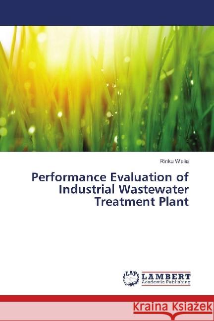 Performance Evaluation of Industrial Wastewater Treatment Plant Walia, Rinku 9786134963275 LAP Lambert Academic Publishing - książka