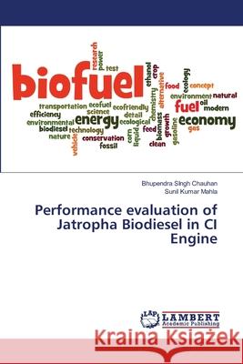 Performance evaluation of Jatropha Biodiesel in CI Engine Chauhan, Bhupendra Singh; Mahla, Sunil Kumar 9786139844128 LAP Lambert Academic Publishing - książka