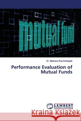 Performance Evaluation of Mutual Funds Kothapalli, Dr. Madhava Rao 9786139453368 LAP Lambert Academic Publishing - książka