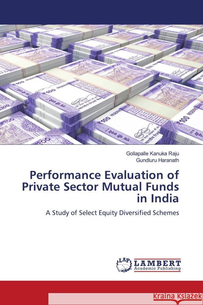 Performance Evaluation of Private Sector Mutual Funds in India Raju, Gollapalle Kanuka, Haranath, Gundluru 9786206785040 LAP Lambert Academic Publishing - książka