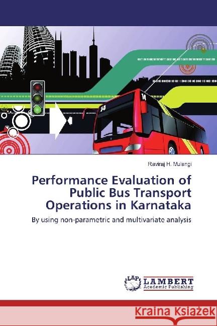 Performance Evaluation of Public Bus Transport Operations in Karnataka : By using non-parametric and multivariate analysis Mulangi, Raviraj H. 9786202065337 LAP Lambert Academic Publishing - książka