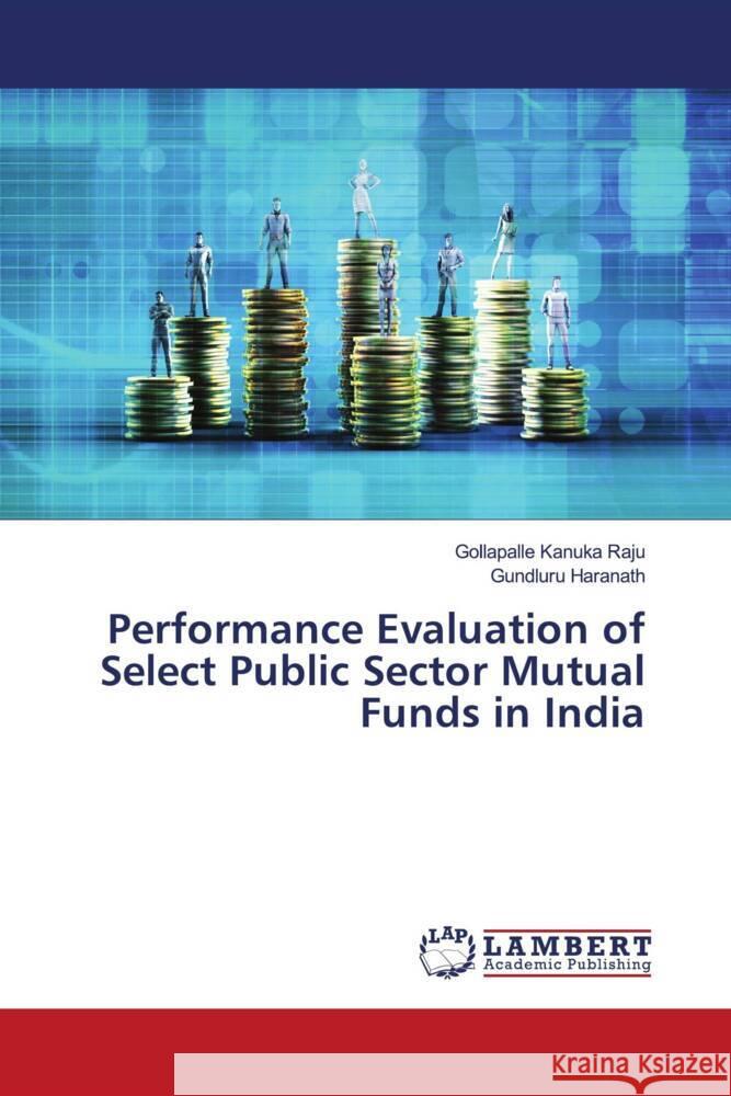 Performance Evaluation of Select Public Sector Mutual Funds in India Raju, Gollapalle Kanuka, Haranath, Gundluru 9786206784623 LAP Lambert Academic Publishing - książka