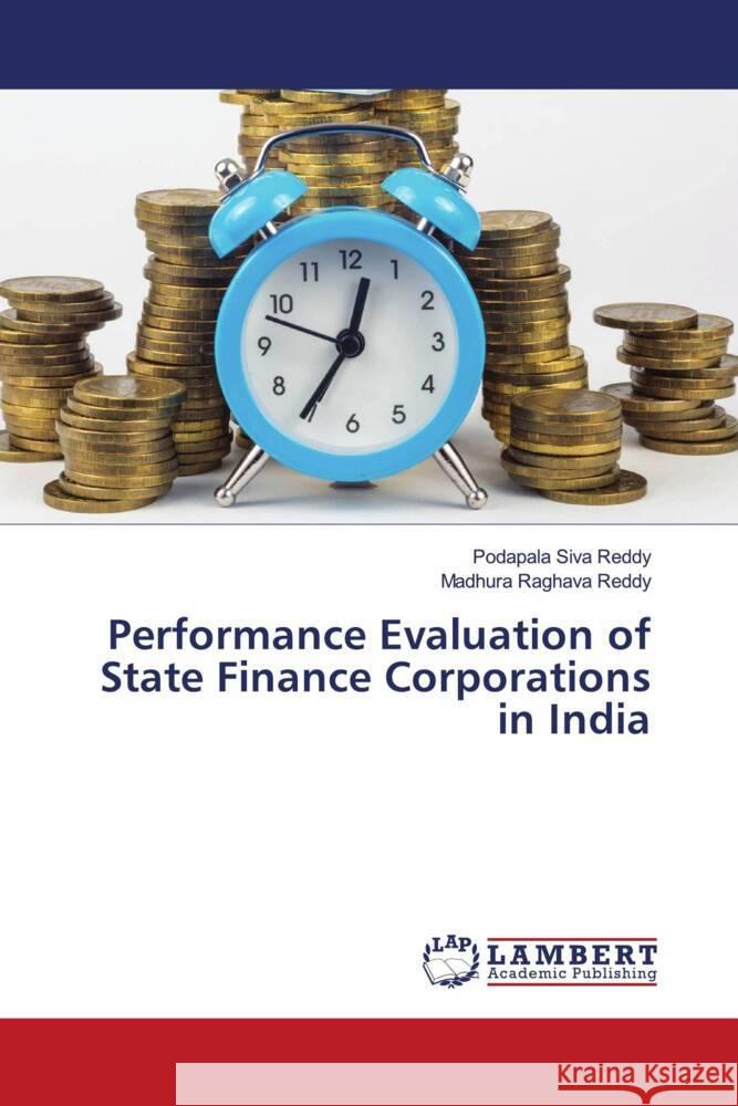 Performance Evaluation of State Finance Corporations in India Siva Reddy, Podapala, Raghava Reddy, Madhura 9786206782414 LAP Lambert Academic Publishing - książka