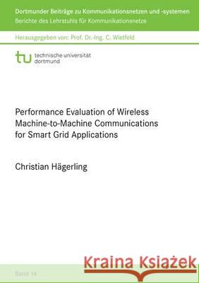 Performance Evaluation of Wireless Machine-to-Machine Communications for Smart Grid Applications Christian Hagerling 9783844044669 Shaker Verlag GmbH, Germany - książka