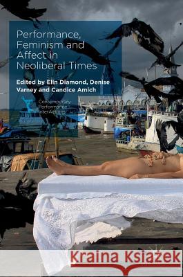 Performance, Feminism and Affect in Neoliberal Times Elin Diamond Denise Varney Candice Amich 9781137598097 Palgrave MacMillan - książka
