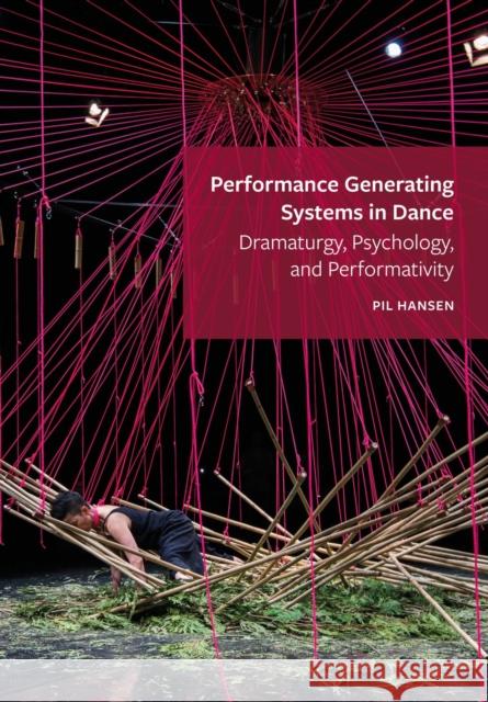 Performance Generating Systems in Dance: Dramaturgy, Psychology, and Performativity Pil Hansen 9781789386400 Intellect (UK) - książka