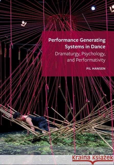 Performance Generating Systems in Dance: Dramaturgy, Psychology, and Performativity Pil (University of Calgary) Hansen 9781789388763 Intellect - książka