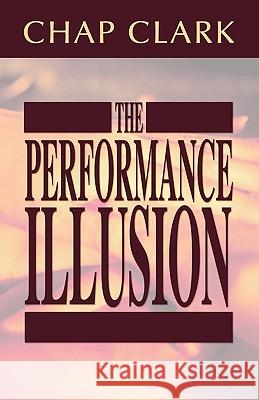 Performance Illusion Chap Clark 9781592446834 Wipf & Stock Publishers - książka