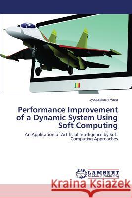 Performance Improvement of a Dynamic System Using Soft Computing Patra Jyotiprakash 9783659829680 LAP Lambert Academic Publishing - książka