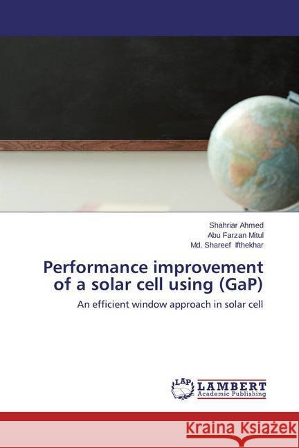 Performance improvement of a solar cell using (GaP) : An efficient window approach in solar cell Ahmed, Shahriar; Mitul, Abu Farzan; Ifthekhar, Md. Shareef 9783659464126 LAP Lambert Academic Publishing - książka