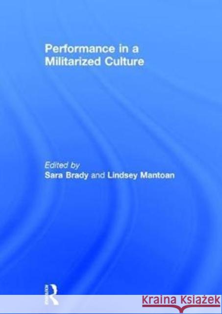 Performance in a Militarized Culture Sara Brady Lindsey Mantoan 9781138690189 Routledge - książka