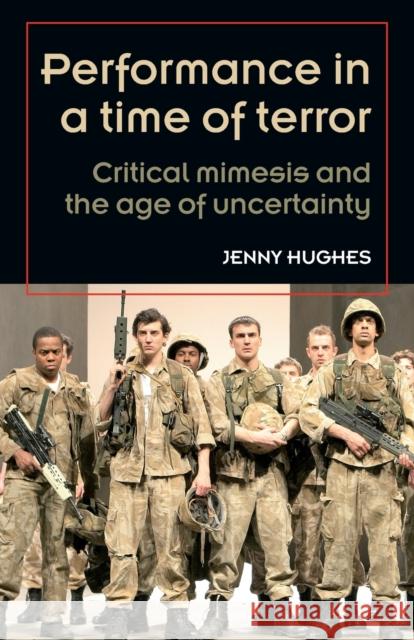 Performance in a time of terror: Critical mimesis and the age of uncertainty Hughes, Jenny 9780719085307  - książka