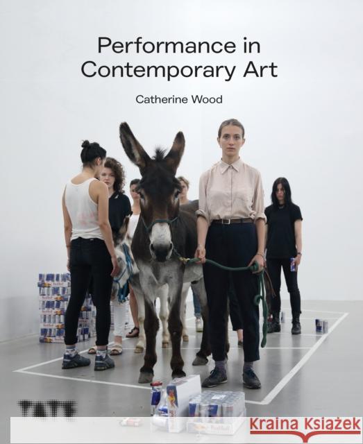 Performance in Contemporary Art Catherine Wood 9781849768238 Tate Publishing - książka