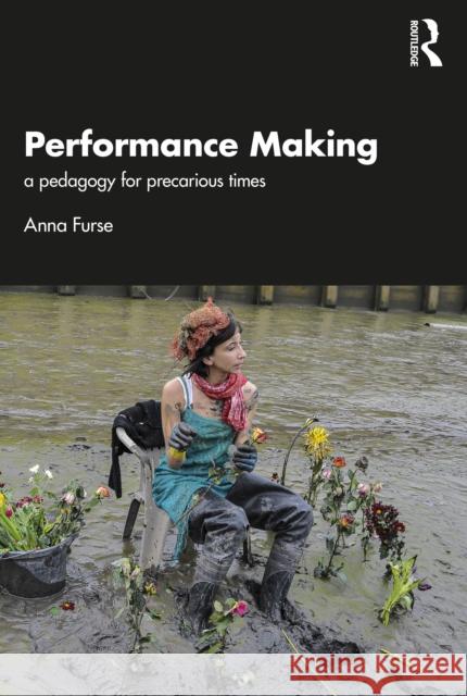Performance Making: A Pedagogy for Precarious Times Anna Furse 9781032730172 Routledge - książka