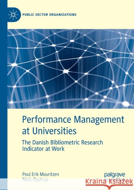 Performance Management at Universities: The Danish Bibliometric Research Indicator at Work Poul Erik Mouritzen Niels Opstrup 9783030213275 Palgrave MacMillan - książka