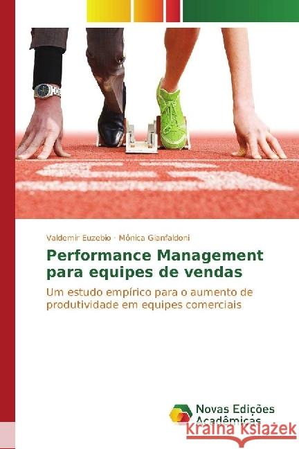 Performance Management para equipes de vendas : Um estudo empírico para o aumento de produtividade em equipes comerciais Euzebio, Valdemir; Gianfaldoni, Mônica 9783330762749 Novas Edicioes Academicas - książka