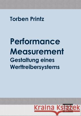 Performance Measurement: Gestaltung eines Werttreibersystems Printz, Torben 9783868150216 Igel Verlag Gmbh - książka