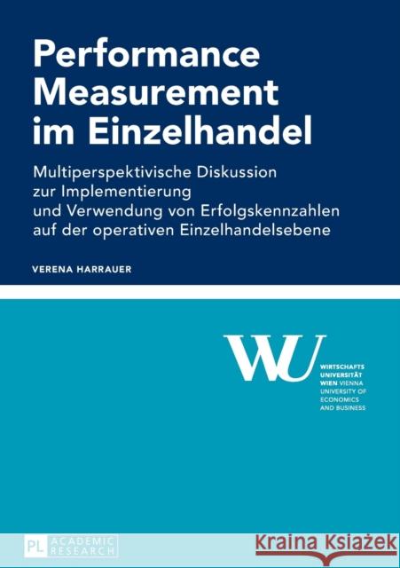 Performance Measurement im Einzelhandel; Multiperspektivische Diskussion zur Implementierung und Verwendung von Erfolgskennzahlen auf der operativen E Wirtschaftsuniversität Wien 9783631672839 Peter Lang Gmbh, Internationaler Verlag Der W - książka