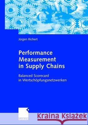 Performance Measurement in Supply Chains: Balanced Scorecard in Wertschöpfungsnetzwerken Richert, Jürgen 9783834901835 Gabler Verlag - książka