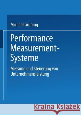 Performance-Measurement-Systeme: Messung Und Steuerung Von Unternehmensleistung Grüning, Michael 9783824476824 Springer - książka