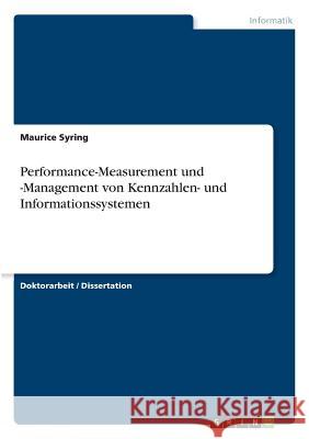 Performance-Measurement und -Management von Kennzahlen- und Informationssystemen Syring, Maurice 9783668281189 Grin Verlag - książka