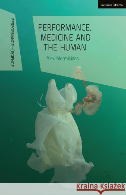 Performance, Medicine and the Human Alex Mermikides John Lutterbie Nicola Shaughnessy 9781350022157 Methuen Drama - książka
