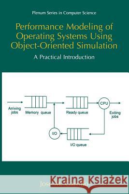 Performance Modeling of Operating Systems Using Object-Oriented Simulations: A Practical Introduction Garrido, José M. 9781475773118 Springer - książka