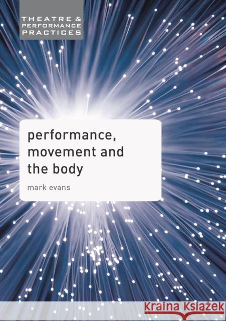 Performance, Movement and the Body Mark Evans   9780230392519 Palgrave - książka