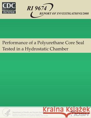 Performance of a Polyurethane Core Seal Tested in a Hydrostatic Chamber Dennis R. Dolinar Michael J. Sapko Samuel P. Harteis 9781492996767 Createspace - książka