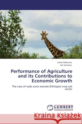 Performance of Agriculture and its Contributions to Economic Growth Wakuma, Lalisa, Jermana, Lali 9783846517901 LAP Lambert Academic Publishing - książka
