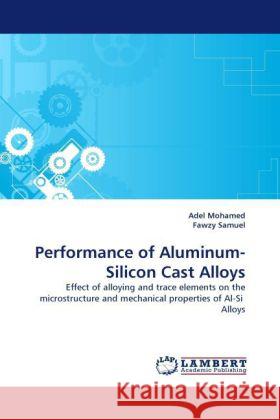 Performance of Aluminum-Silicon Cast Alloys Mohamed, Adel, Samuel, Fawzy 9783843382274 LAP Lambert Academic Publishing - książka